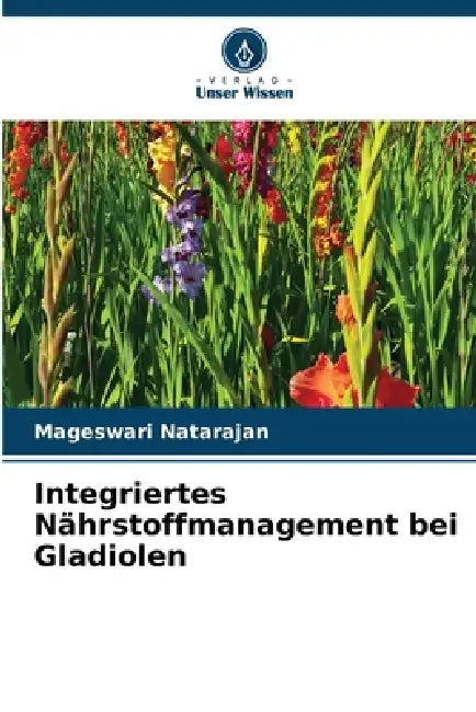 Integriertes Nährstoffmanagement bei Gladiolen by Mageswari Natarajan