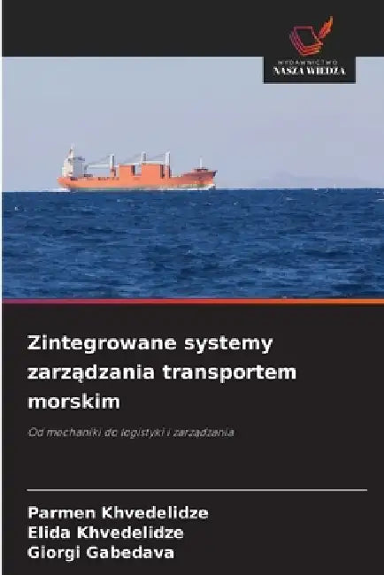 Zintegrowane systemy zarządzania transportem morskim by Parmen Khvedelidze, Elida Khvedelidze, Giorgi Gabedava