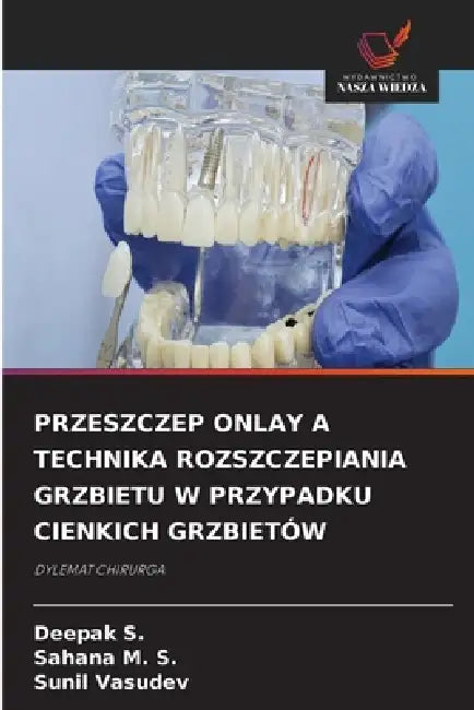 Przeszczep Onlay a Technika Rozszczepiania Grzbietu W Przypadku Cienkich Grzbietów by Deepak S, Sahana M. S., Sunil Vasudev