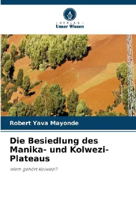 Die Besiedlung des Manika- und Kolwezi-Plateaus by Robert Yava Mayonde