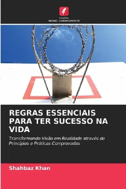 Regras Essenciais Para Ter Sucesso Na Vida by Shahbaz Khan