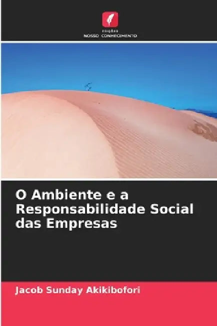 O Ambiente e a Responsabilidade Social das Empresas by Jacob Sunday Akikibofori