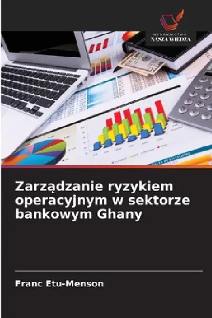 Zarządzanie ryzykiem operacyjnym w sektorze bankowym Ghany by Franc Etu-Menson