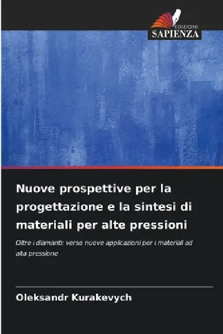Nuove prospettive per la progettazione e la sintesi di materiali per alte pressioni by Oleksandr Kurakevych