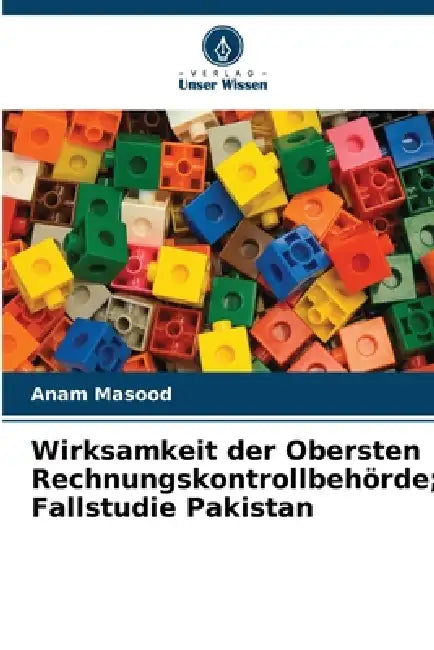 Wirksamkeit der Obersten Rechnungskontrollbehörde; Fallstudie Pakistan by Anam Masood