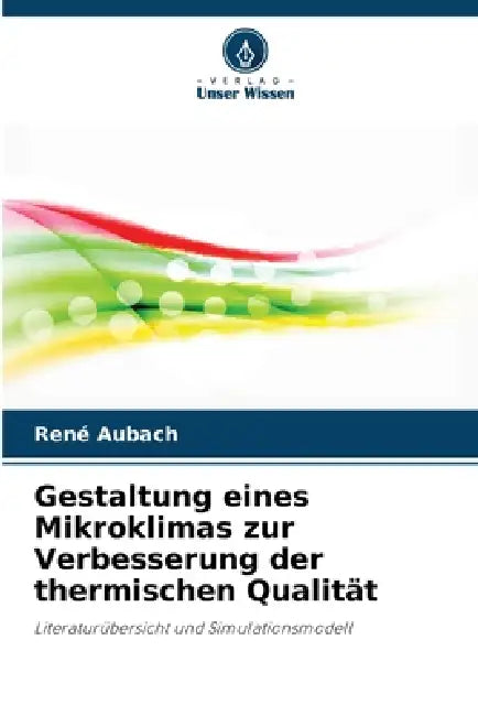 Gestaltung eines Mikroklimas zur Verbesserung der thermischen Qualität by René Aubach