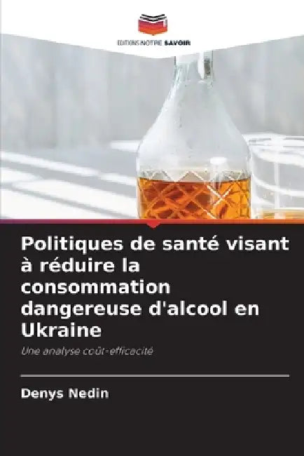 Politiques de santé visant à réduire la consommation dangereuse d'alcool en Ukraine by Denys Nedin