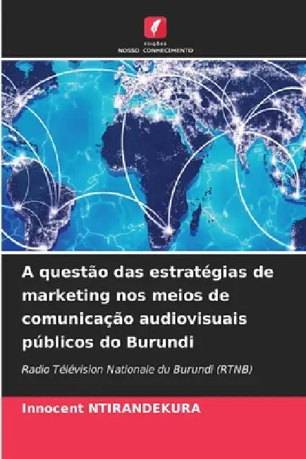 A questão das estratégias de marketing nos meios de comunicação audiovisuais públicos do Burundi by Innocent Ntirandekura