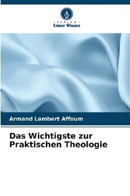 Das Wichtigste zur Praktischen Theologie by Armand Lambert Affoum