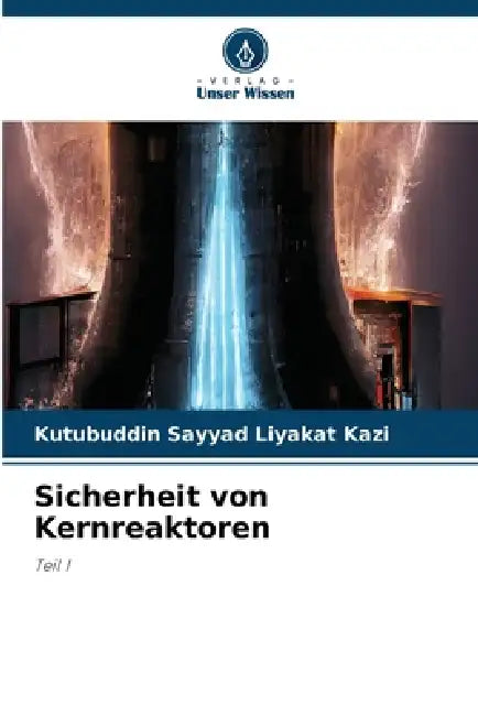 Sicherheit von Kernreaktoren by Kutubuddin Sayyad Liyakat Kazi