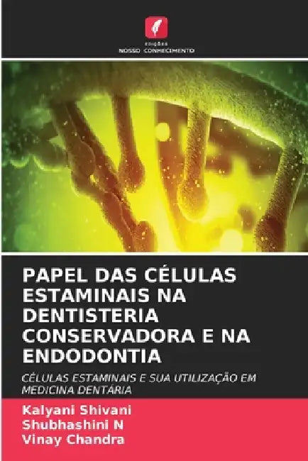 Papel Das Células Estaminais Na Dentisteria Conservadora E Na Endodontia by Kalyani Shivani, Shubhashini N, Vinay Chandra