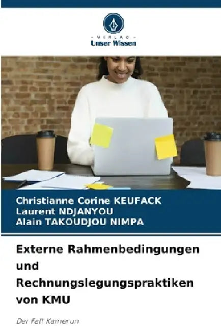 Externe Rahmenbedingungen und Rechnungslegungspraktiken von KMU by Christianne Corine Keufack, Laurent Ndjanyou, Alain Takoudjou Nimpa