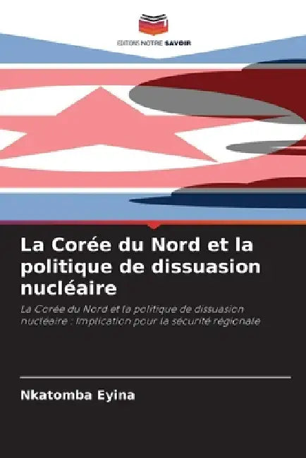 La Corée du Nord et la politique de dissuasion nucléaire by Nkatomba Eyina