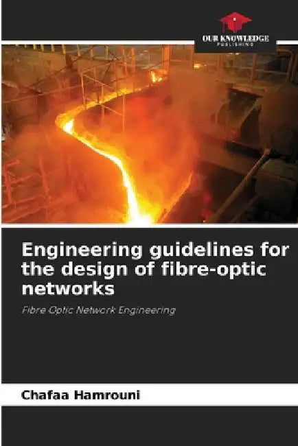 Engineering guidelines for the design of fibre-optic networks by Chafaa Hamrouni