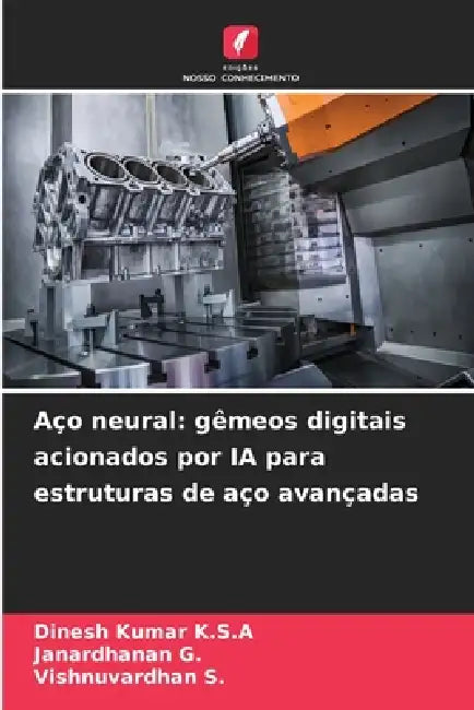 Aço neural: gêmeos digitais acionados por IA para estruturas de aço avançadas by Dinesh Kumar K. S. a., Janardhanan G, Vishnuvardhan S