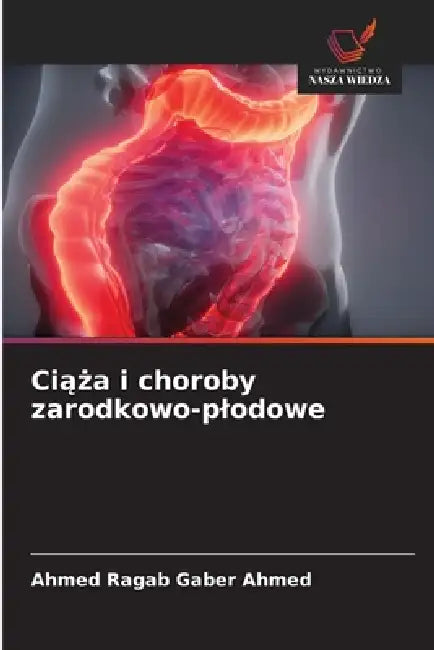 Ciąża i choroby zarodkowo-plodowe by Ahmed Ragab Gaber Ahmed