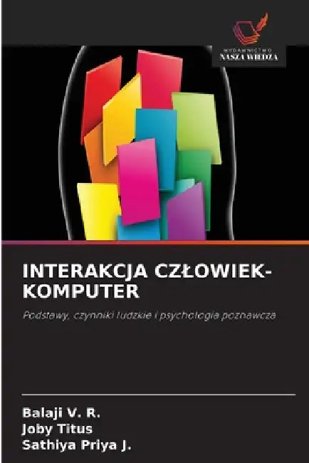 Interakcja Czlowiek-Komputer by Balaji V. R., Joby Titus, Sathiya Priya J