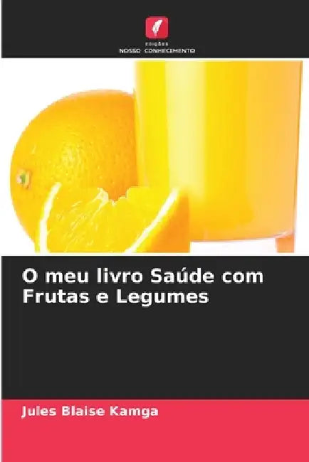 O meu livro Saúde com Frutas e Legumes by Jules Blaise Kamga