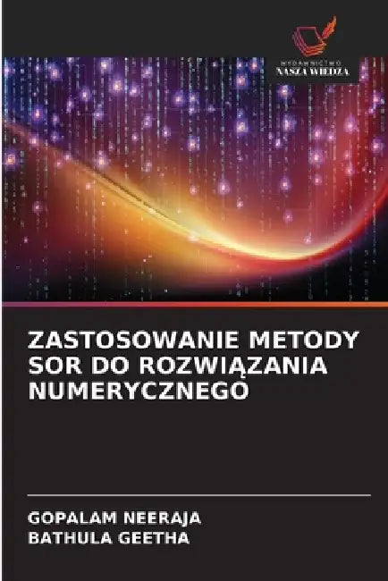 Zastosowanie Metody Sor Do RozwiĄzania Numerycznego by Gopalam Neeraja, Bathula Geetha