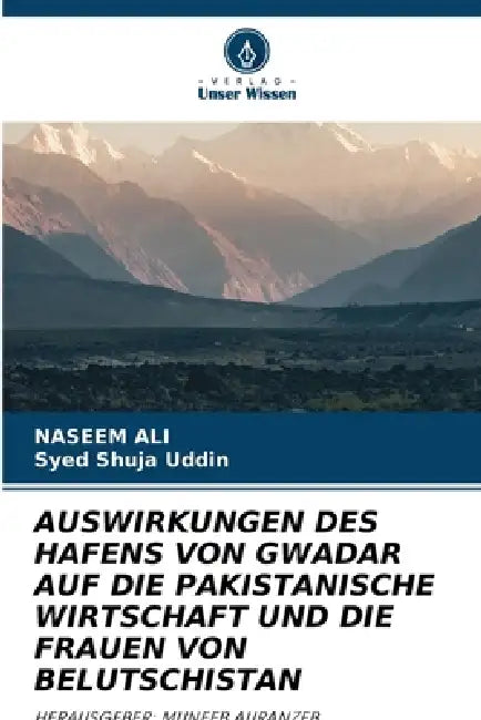 Auswirkungen Des Hafens Von Gwadar Auf Die Pakistanische Wirtschaft Und Die Frauen Von Belutschistan by Naseem Ali, Syed Shuja Uddin