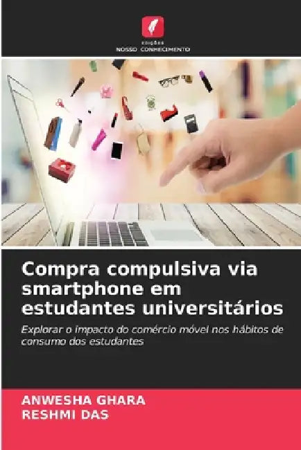 Compra compulsiva via smartphone em estudantes universitários by Anwesha Ghara, Reshmi Das