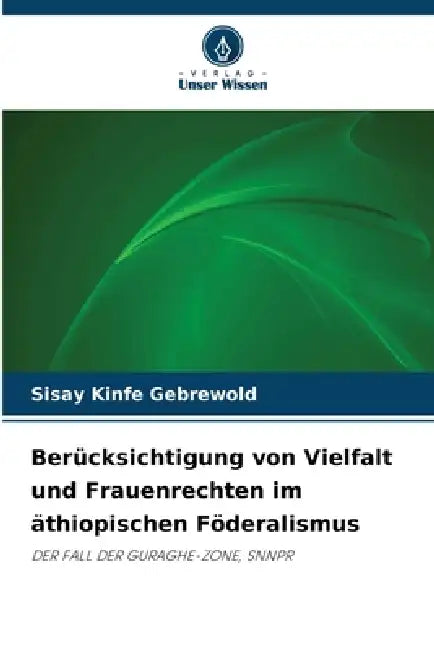 Berücksichtigung von Vielfalt und Frauenrechten im äthiopischen Föderalismus by Sisay Kinfe Gebrewold