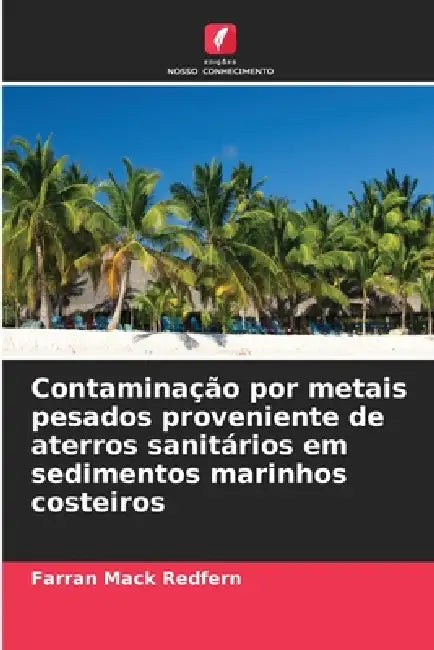 Contaminação por metais pesados proveniente de aterros sanitários em sedimentos marinhos costeiros by Farran Mack Redfern