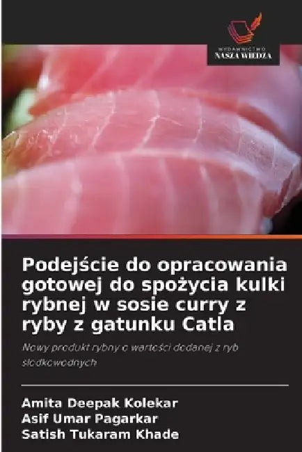 Podejście do opracowania gotowej do spożycia kulki rybnej w sosie curry z ryby z gatunku Catla by Amita Deepak Kolekar, Asif Umar Pagarkar, Satish Tukaram Khade