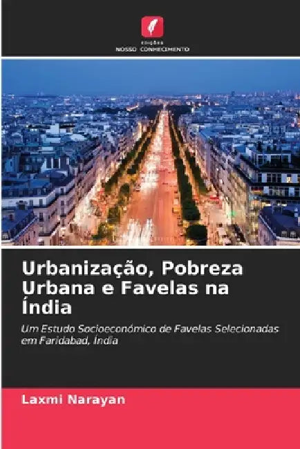 Urbanização, Pobreza Urbana e Favelas na Índia by Laxmi Narayan