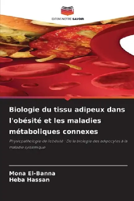 Biologie du tissu adipeux dans l'obésité et les maladies métaboliques connexes by Mona El-Banna, Heba Hassan