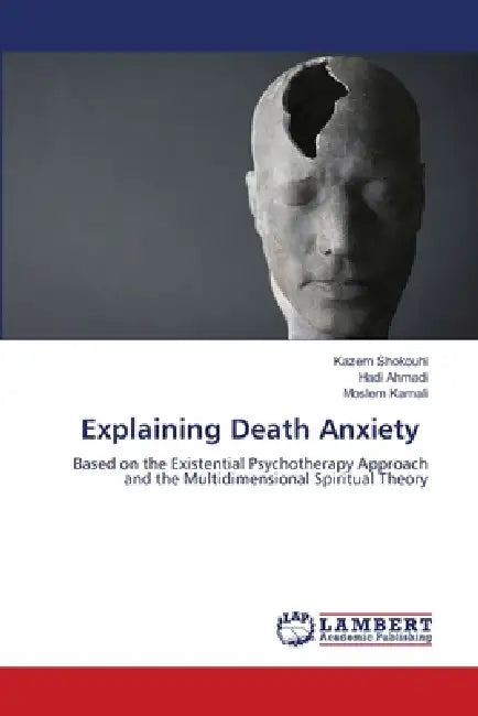 Explaining Death Anxiety by Kazem Shokouhi, Hadi Ahmadi, Moslem Kamali