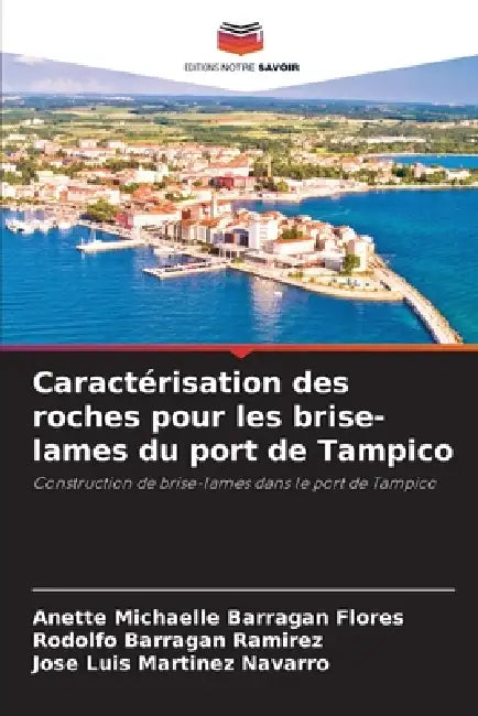 Caractérisation des roches pour les brise-lames du port de Tampico by Anette Michaelle Barragan Flores, Rodolfo Barragan Ramirez, Jose Luis Martinez Navarro