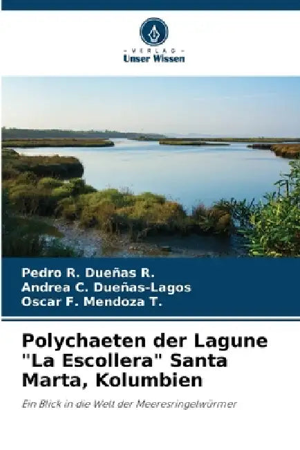 Polychaeten der Lagune "La Escollera" Santa Marta, Kolumbien by Pedro R. Dueñas R., Andrea C. Dueñas-Lagos, Oscar F. Mendoza T.