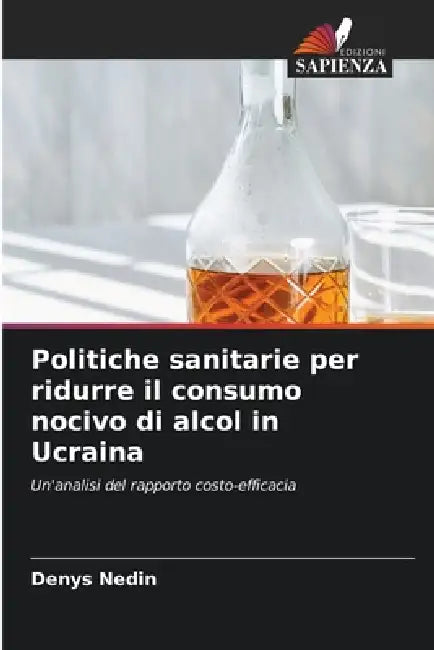 Politiche sanitarie per ridurre il consumo nocivo di alcol in Ucraina by Denys Nedin