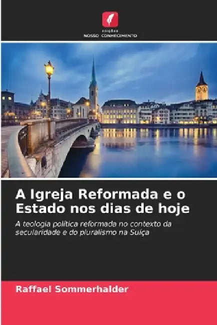 A Igreja Reformada e o Estado nos dias de hoje by Raffael Sommerhalder