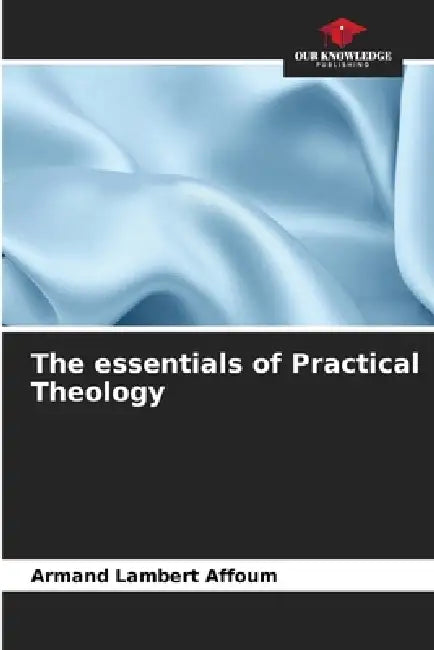 The essentials of Practical Theology by Armand Lambert Affoum