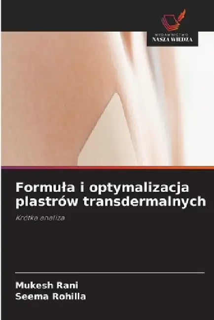 Formula i optymalizacja plastrów transdermalnych by Mukesh Rani, Seema Rohilla