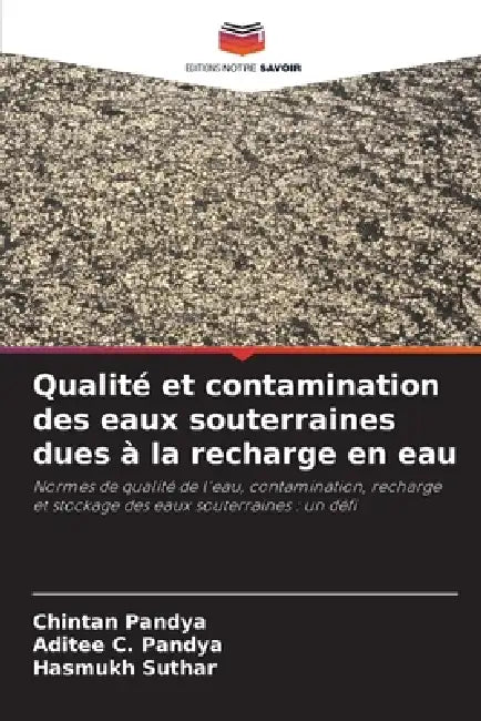 Qualité et contamination des eaux souterraines dues à la recharge en eau by Chintan Pandya, Aditee C. Pandya, Hasmukh Suthar