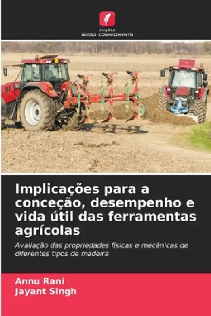 Implicações para a conceção, desempenho e vida útil das ferramentas agrícolas by Annu Rani, Jayant Singh