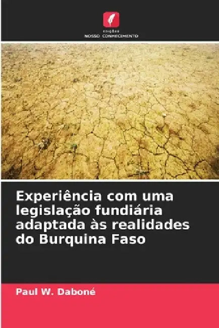 Experiência com uma legislação fundiária adaptada às realidades do Burquina Faso by Paul W. Daboné