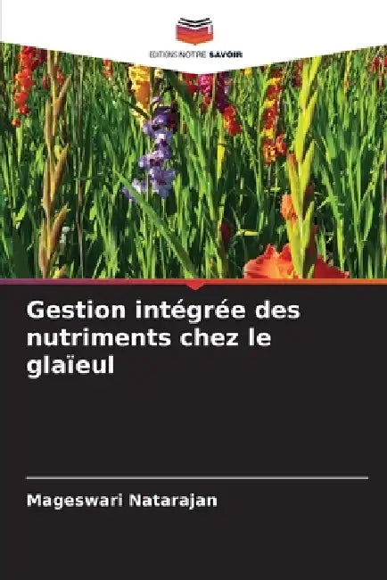 Gestion intégrée des nutriments chez le glaïeul by Mageswari Natarajan