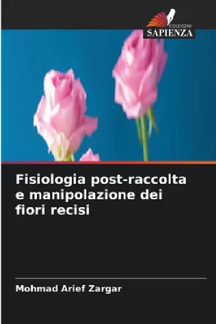 Fisiologia post-raccolta e manipolazione dei fiori recisi by Mohmad Arief Zargar