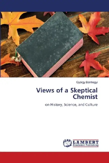 Views of a Skeptical Chemist by György Bánhegyi