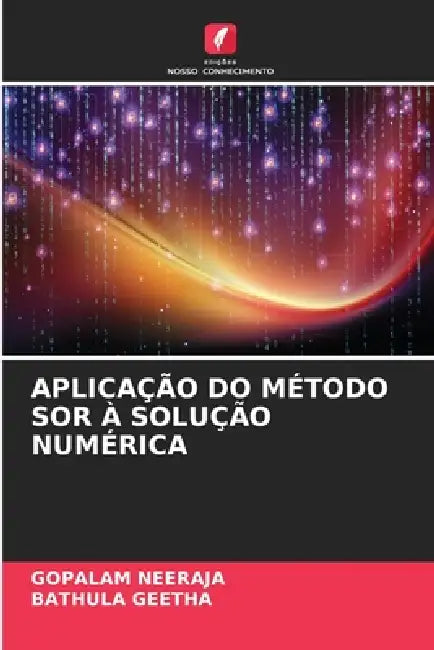 Aplicação Do Método Sor À Solução Numérica by Gopalam Neeraja, Bathula Geetha