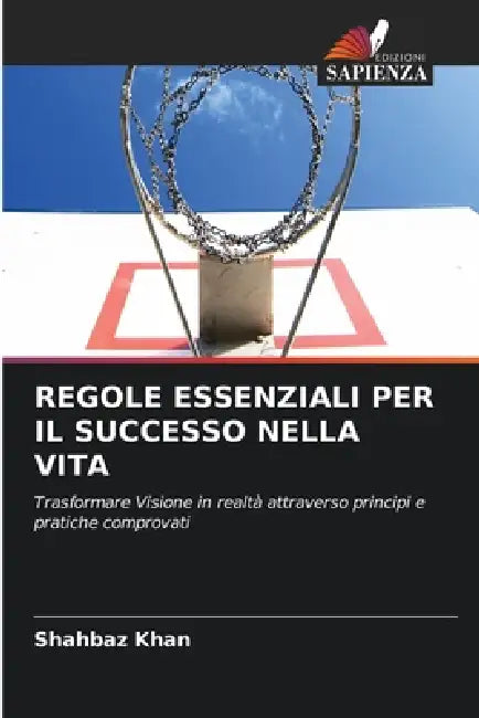 Regole Essenziali Per Il Successo Nella Vita by Shahbaz Khan