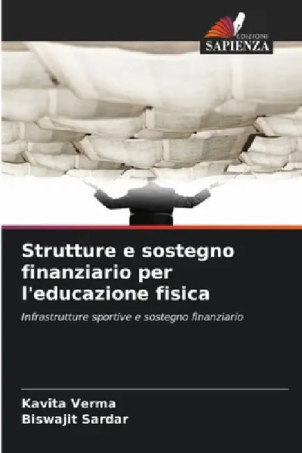 Strutture e sostegno finanziario per l'educazione fisica by Kavita Verma, Biswajit Sardar