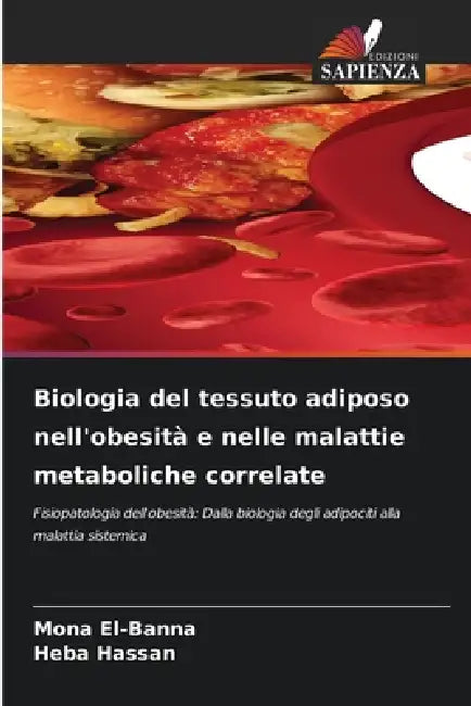 Biologia del tessuto adiposo nell'obesità e nelle malattie metaboliche correlate by Mona El-Banna, Heba Hassan