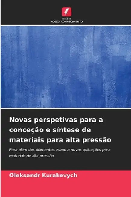 Novas perspetivas para a conceção e síntese de materiais para alta pressão by Oleksandr Kurakevych