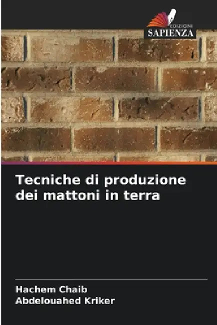 Tecniche di produzione dei mattoni in terra by Hachem Chaib, Abdelouahed Kriker