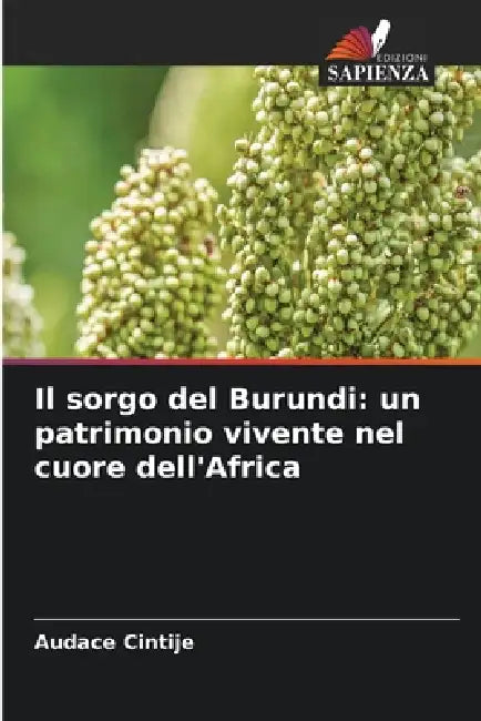 Il sorgo del Burundi: un patrimonio vivente nel cuore dell'Africa by Audace Cintije